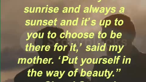 “There’s always a sunrise and always a sunset and it’s up to you to choose to be