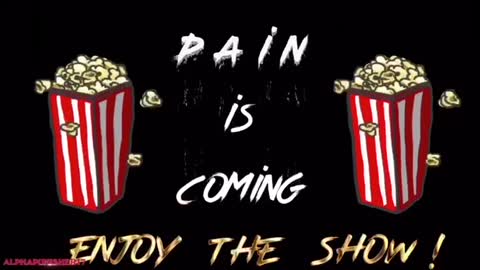 PAIN IS COMING...