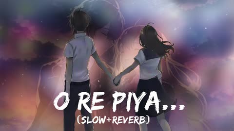 O RE PIYA slow+reverb