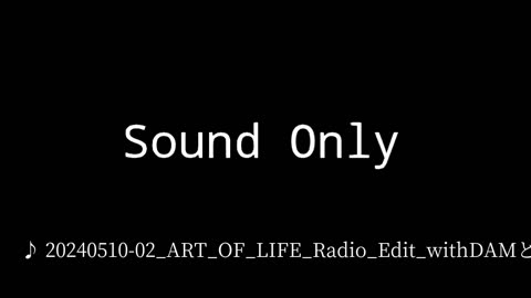 20240510-02_ART_OF_LIFE_Radio_Edit_withDAMとも.mp4