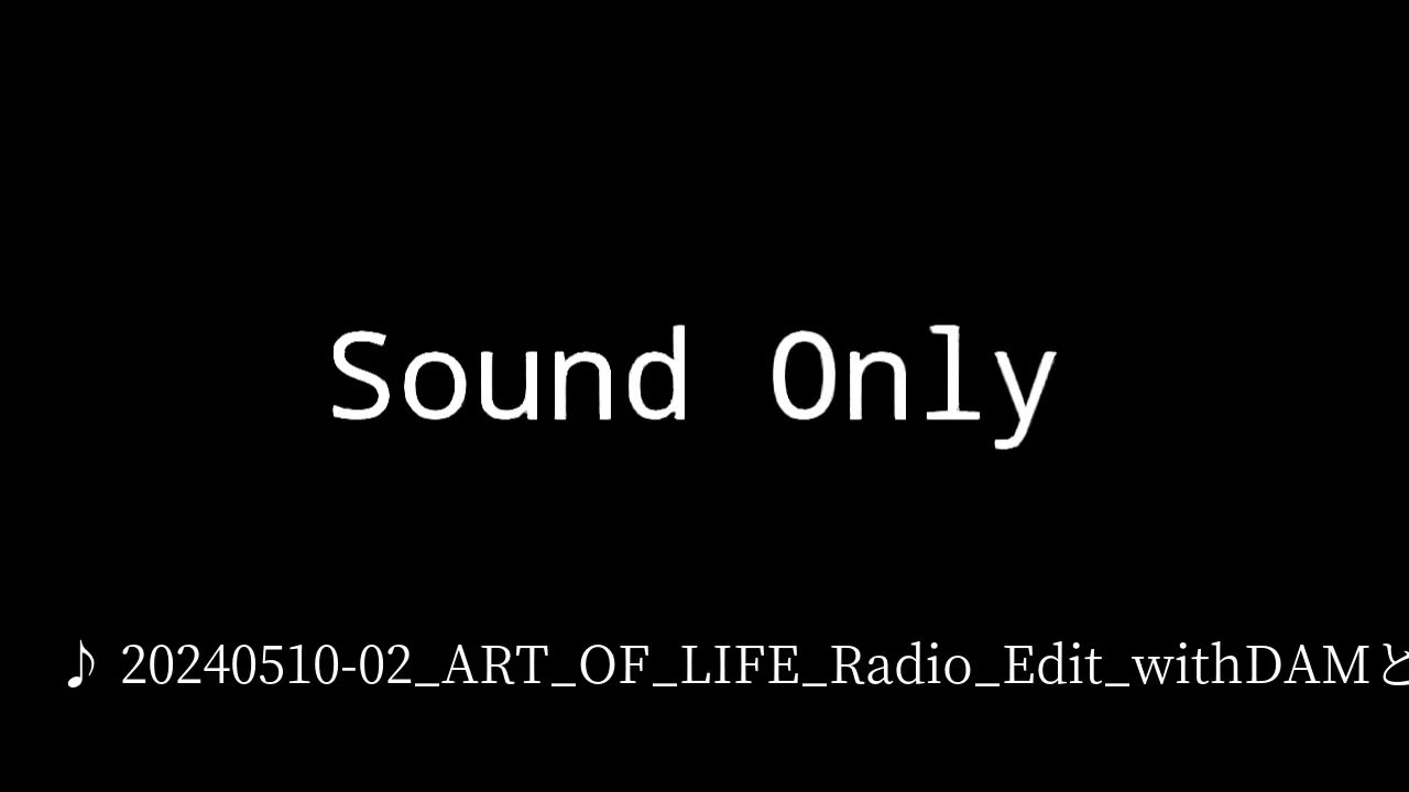 20240510-02_ART_OF_LIFE_Radio_Edit_withDAMとも.mp4