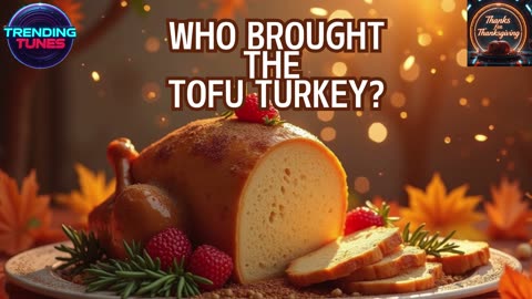 Trending Tunes - Who Brought the Tofu Turkey?