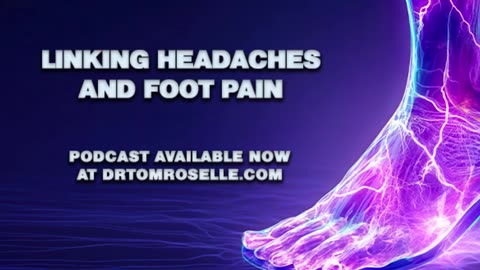 PODCAST: Linking Headaches and Foot Pain