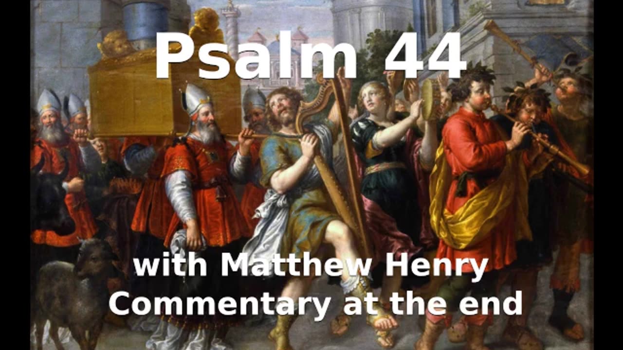 📖🕯 Holy Bible - Psalm 44 with Matthew Henry Commentary at the end.