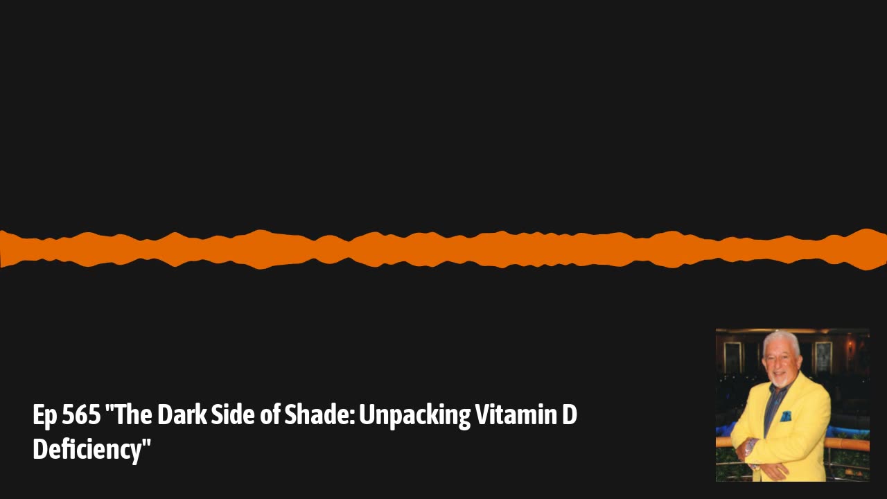 Ep 565 "The Dark Side of Shade: Unpacking Vitamin D Deficiency"