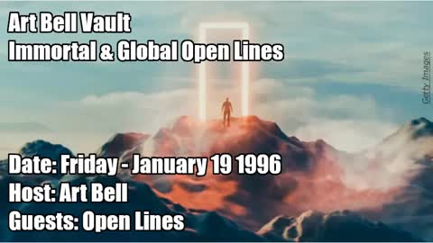 ART BELL VAULT, 1996-01-19 IMMORTAL & GLOBAL OPEN LINES