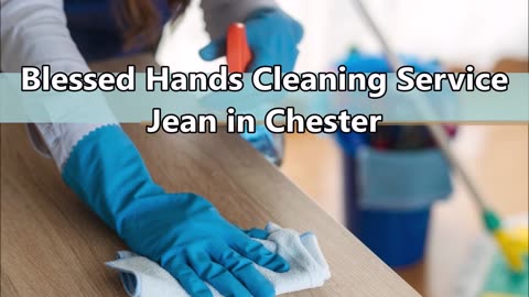 Blessed Hands Cleaning Service Jean in Chester
