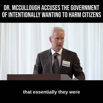 Dr. McCullough Accuses the Government of Intentionally Wanting to Harm Citizens