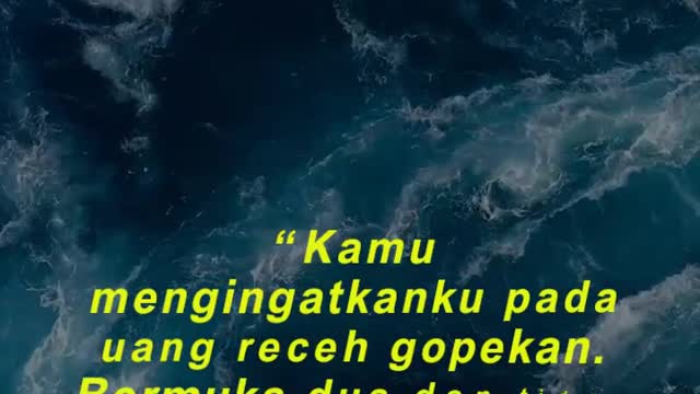 “Kamu mengingatkanku pada uang receh gopekan. Bermuka dua dan tidak terlalu