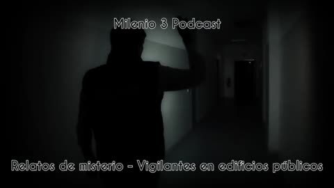 Vigilantes en edificios públicos - Relatos de Misterio - Milenio 3 Podcast