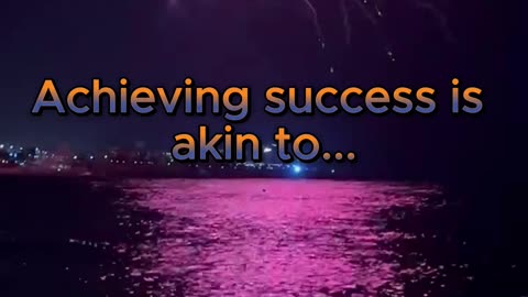 Achieving success is akin to...