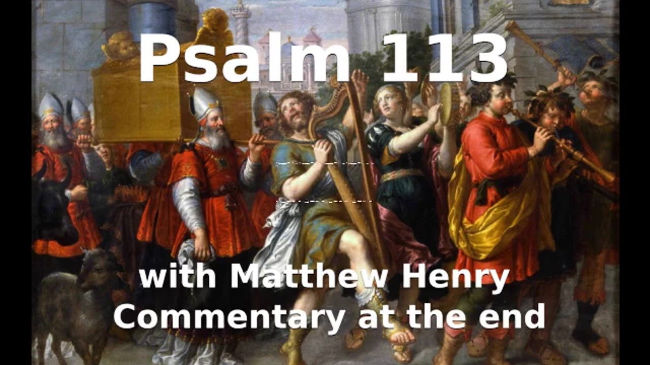 📖🕯 Holy Bible - Psalm 113 with Matthew Henry Commentary at the end.