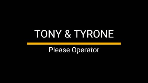 Tony & Tyrone Please Operator