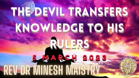 THE DEVIL TRANSFERS KNOWLEDGE TO HIS RULERS (Sermon: 05 March 2023) - Rev Dr Minesh Maistry