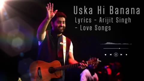 Uska hi Bana | Arijit Singh |