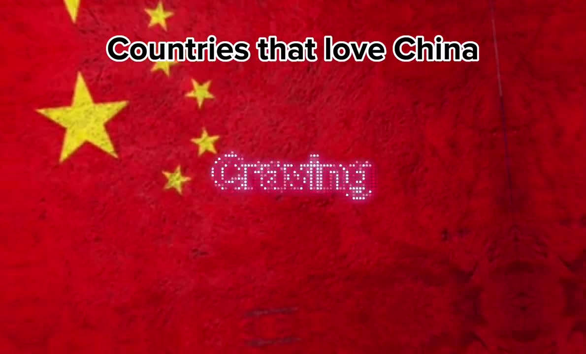 Countries that love China ????