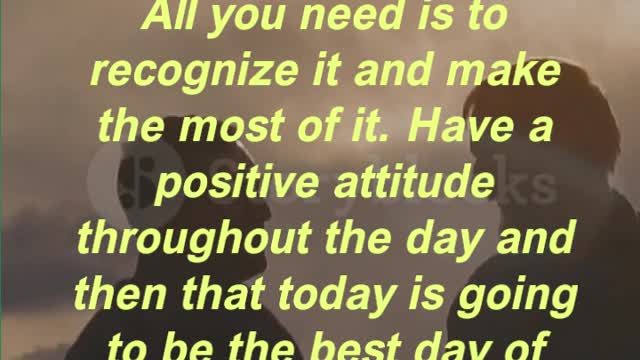 “Something special awaits you each day. All you need is to recognize it and make the most of it.
