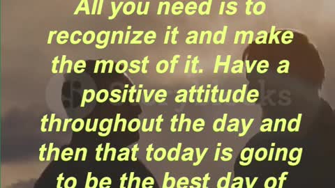 “Something special awaits you each day. All you need is to recognize it and make the most of it.