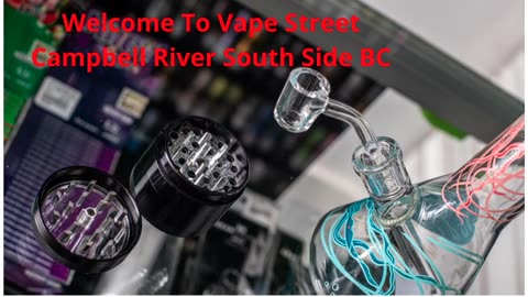 Vape Street : Vape Shop in Campbell River South Side, BC | V9W 1C3