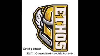 Ethos podcast - Ep 7 - Queensland's double hat-trick