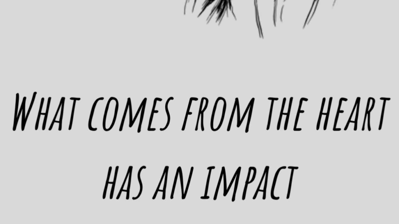 What comes from the heart has an impact But the power does not fly but keeps.