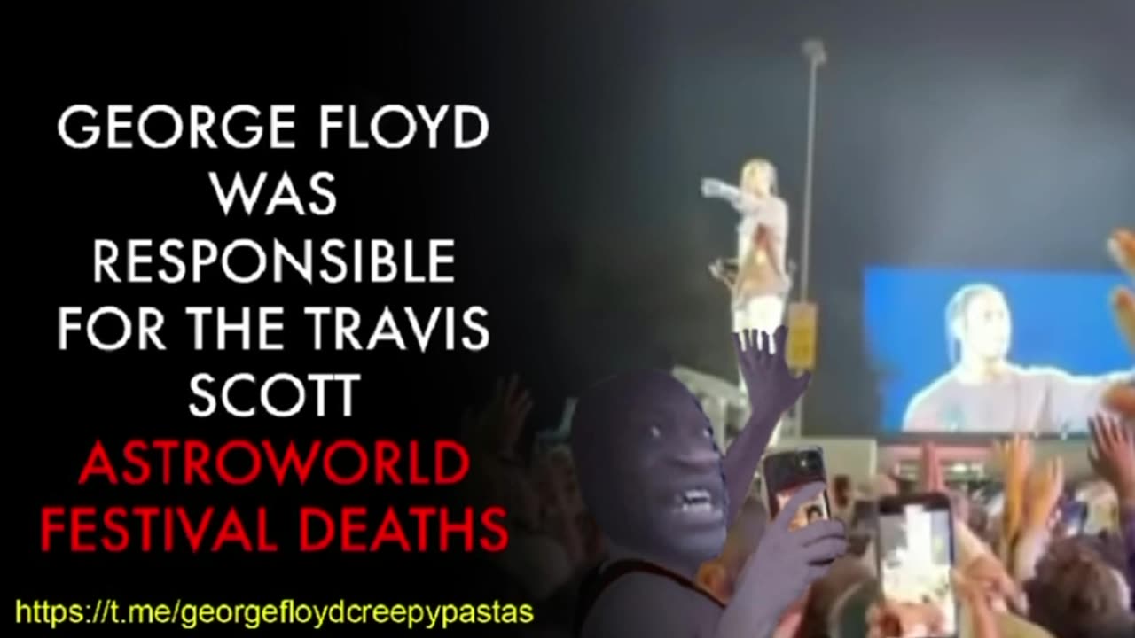 George Floyd Creepypastas: GEORGE FLOYD WAS RESPONSIBLE FOR THE ASTROWORLD FESTIVAL DEATHS