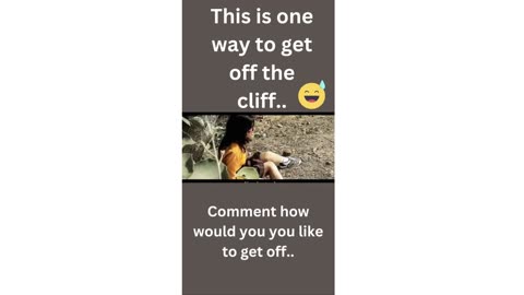 How to get off a Cliff..