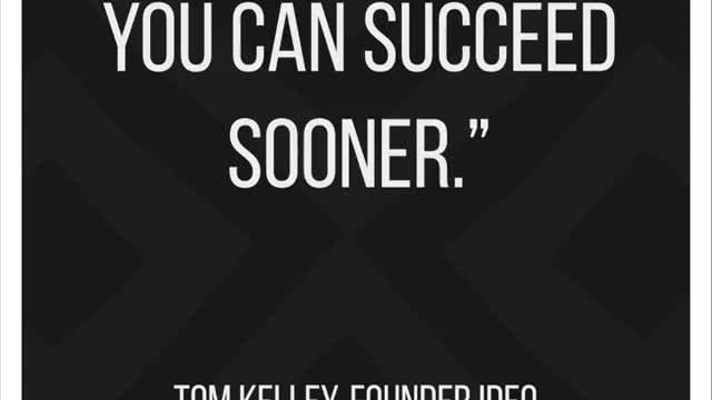 "Fail often so you can succeed sooner." by Tom Kelley