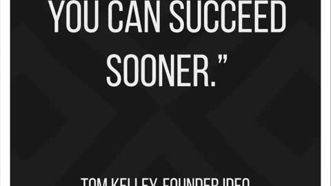 "Fail often so you can succeed sooner." by Tom Kelley