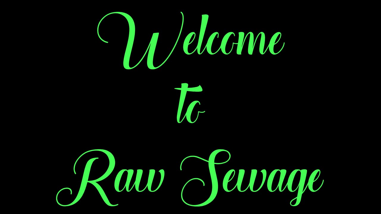 "Raw Sewage" OPENER!!! ~~~~~ 10 22 2023