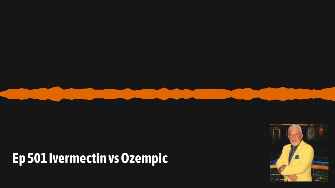 Ep 501 Ivermectin vs Ozempic