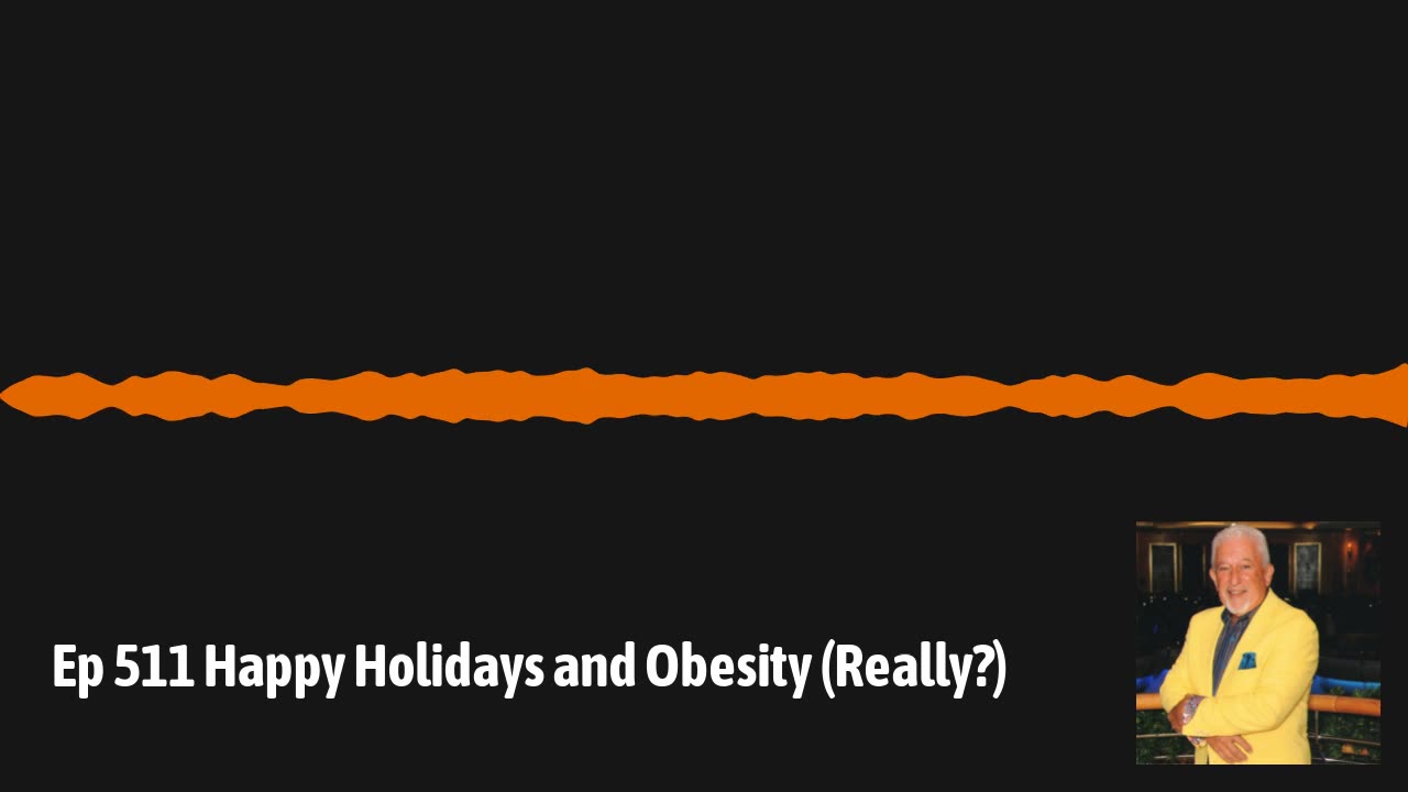 Ep 511 Happy Holidays and Obesity (Really?)