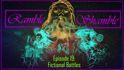 Ramble Shamble: Episode 19 - Fictional Battles