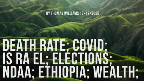 Death rate; Covid; Is Ra El; Elections; NDAA; Ethiopia; Wealth;