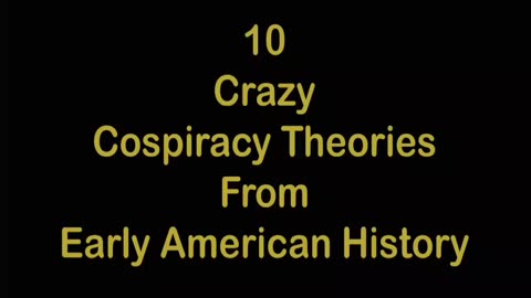 10 Crazy Conspiracy Theories from Early American History