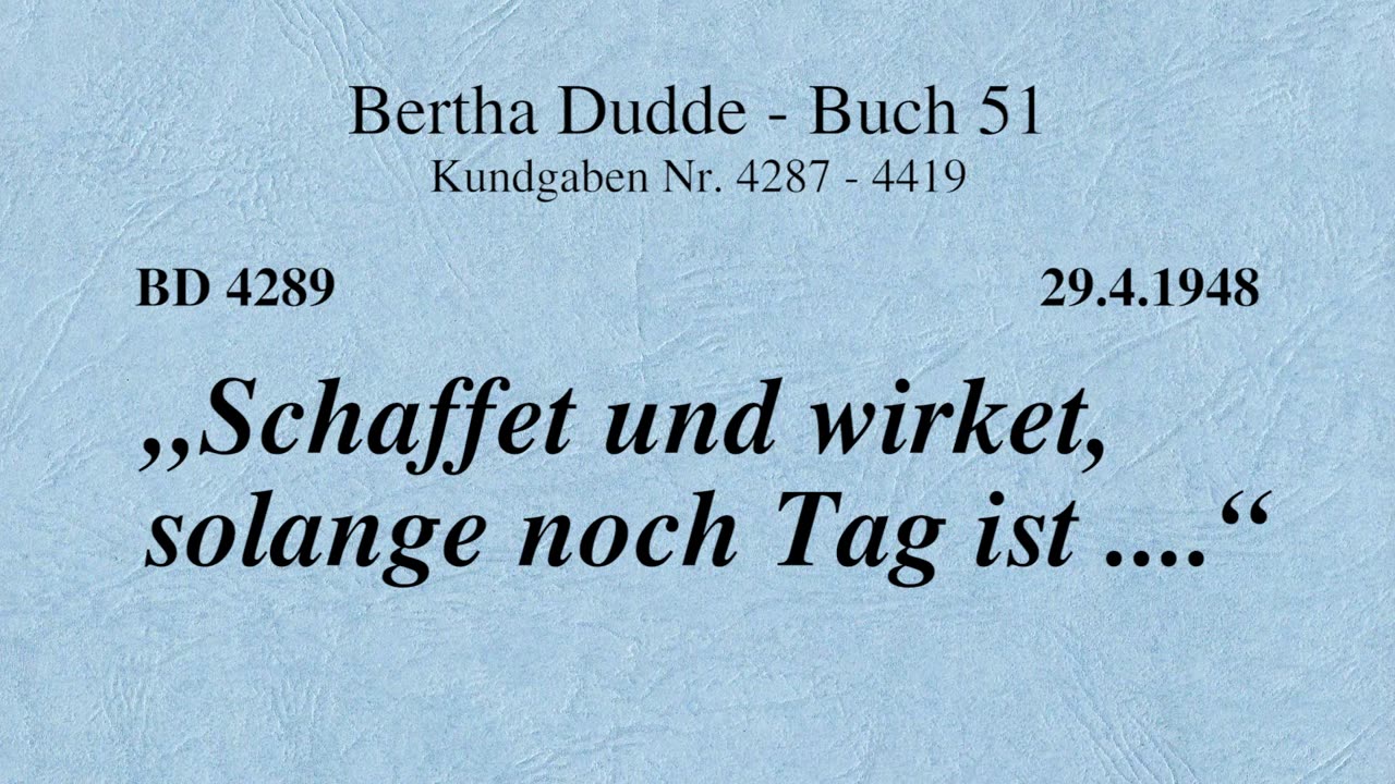 BD 4289 - "SCHAFFET UND WIRKET, SOLANGE NOCH TAG IST ...."