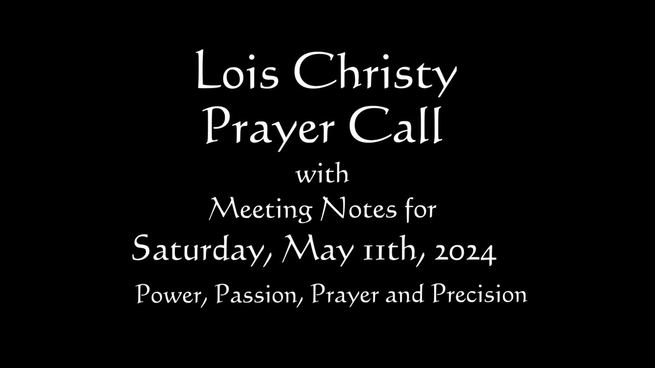 Lois Christy Prayer Group conference call for Saturday, May 11th, 2024