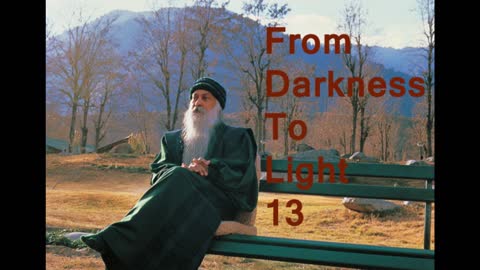 OSHO-From Darkness to Light 13