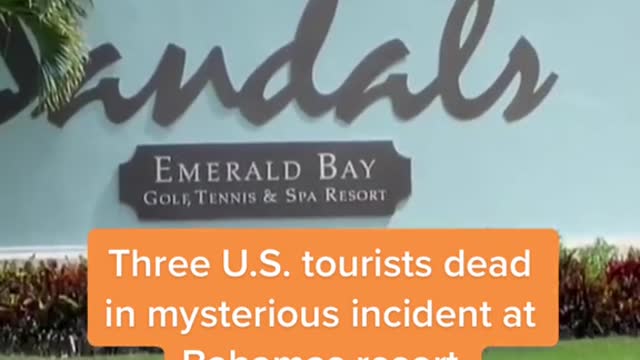 Three U.S. tourists dead in mysterious incident at Bahamas resort