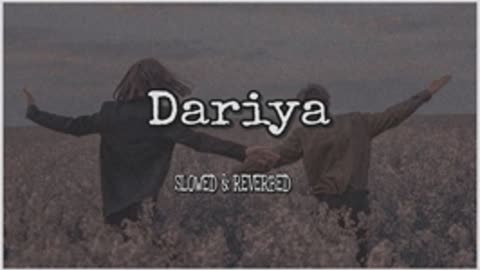 Dariya Full Song | Slowed And Reverbed | Baar Baar Dekho | Feel The Music