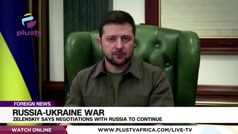 ZELENSKIY TO CONTINUE NEGOTIATIONS WITH RUSSIA