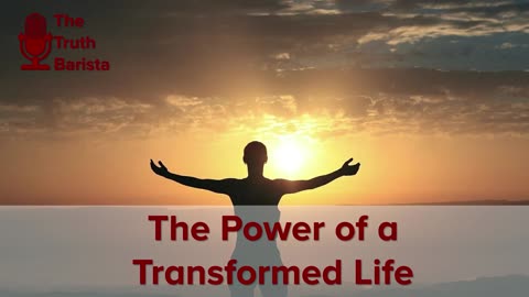 The Power of a Transformed Life