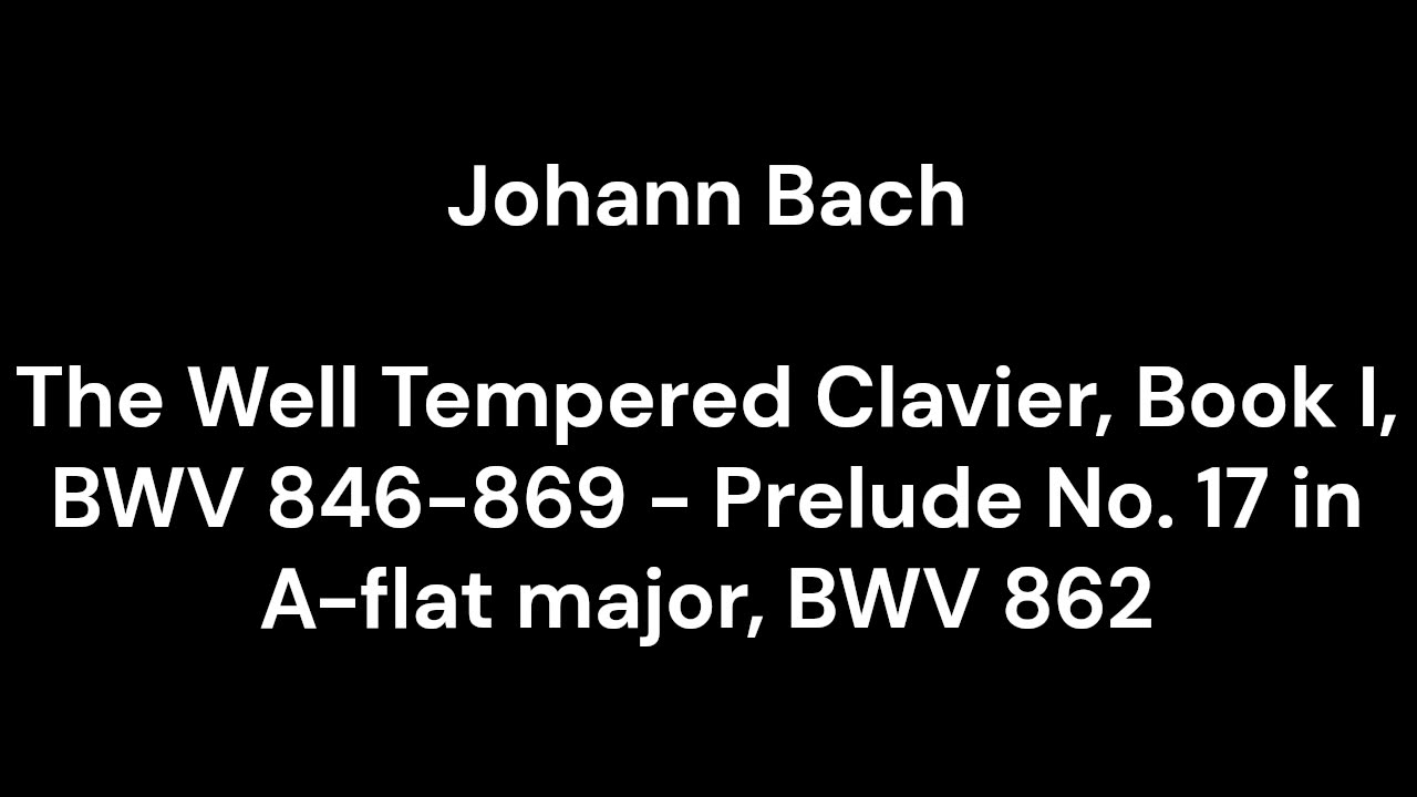 The Well Tempered Clavier, Book I, BWV 846-869 - Prelude No. 17 in A-flat major, BWV 862