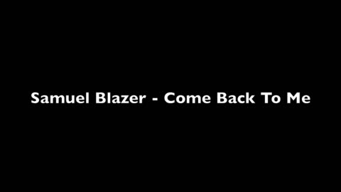 Samuel Blazer - Come Back To Me