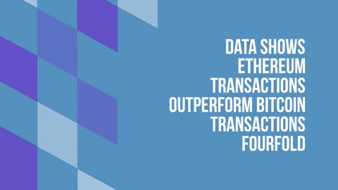 Data Shows Ethereum Transactions Outperform Bitcoin Transactions Fourfold