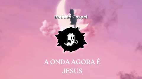 Batidão Gospel - A Onda Agora é Jesus