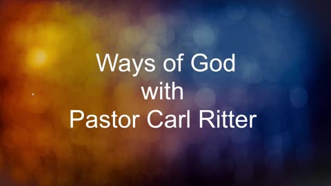 Ways of God with Pastor Carl Ritter 02092024