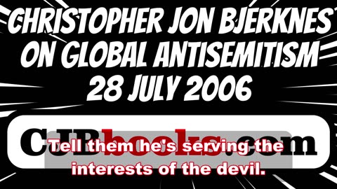 Christopher Jon Bjerknes Predicted the Rise of Global ANTI-SEMITISM and WW III on 28 JULY 2006