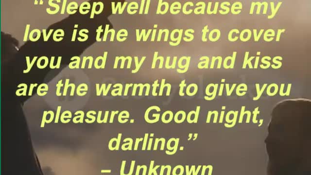 “Sleep well because my love is the wings to cover you and my hug and kiss are the warmth