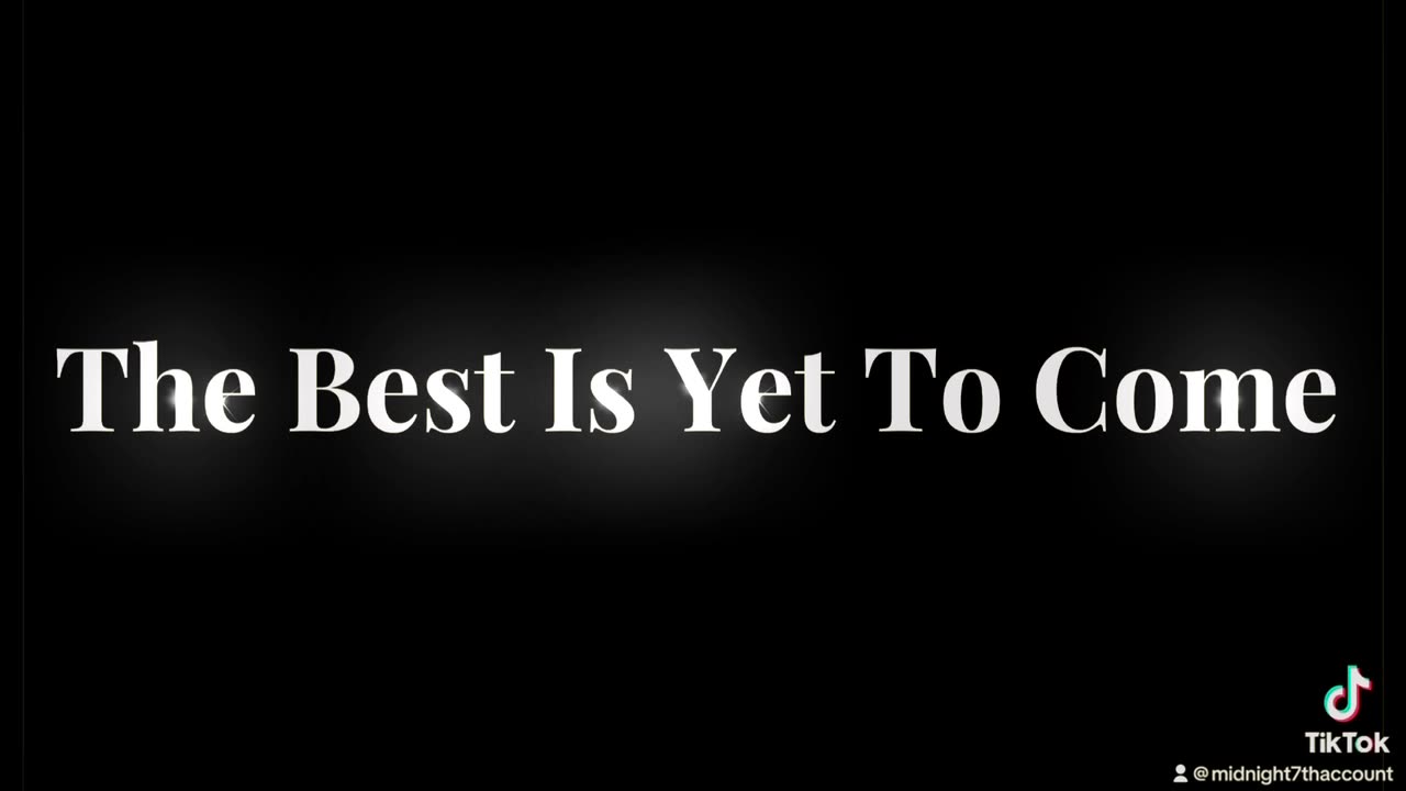 The Best Is Yet To Come